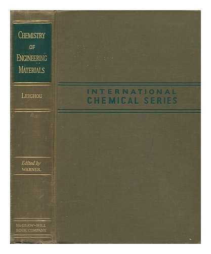 LEIGHOU, ROBERT B. (ROBERT BENJAMIN) - Chemistry of Engineering Materials [By] Robert B. Leighou ... Rewritten by the Following Members of the Chemistry Faculty of the Carnegie Institute of Technology: J. C. Warner (Editor) Thomas R. Alexander, Paul Fugassi, D. S. McKinney [And Others] ...