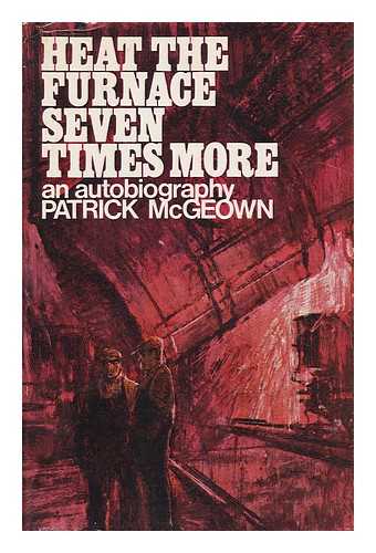 MCGEOWN, PATRICK (1897-) - Heat the Furnace Seven Times More; Introduction by Professor Asa Briggs