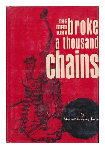BURNS, VINCENT GODFREY - The Man Who Broke a Thousand Chains; the Story of Social Reformation of the Prisons of the South