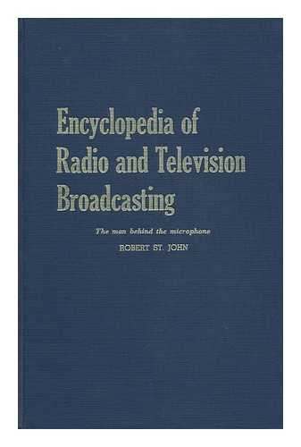 ST. JOHN, ROBERT - Encyclopedia of Radio and Television Broadcasting; the Man Behind the Microphone