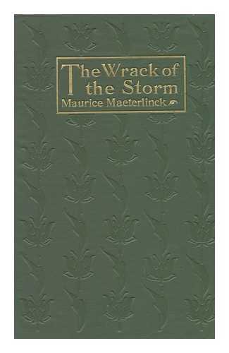 MAETERLINCK, MAURICE - The Wrack of the Storm. by Maurice Maeterlinck; Translated by Alexander Teixeira De Mattos