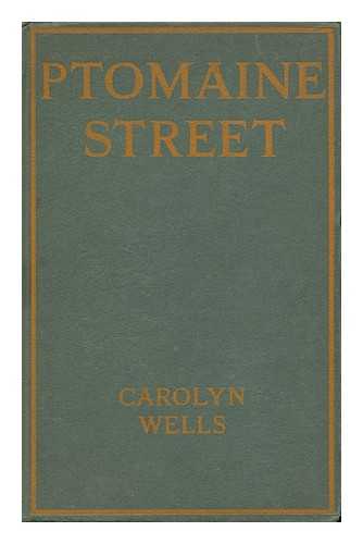 WELLS, CAROLYN - Ptomaine Street : a Tale of Warble Petticoat