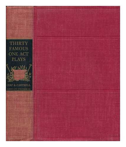 CERF, BENNETT - Thirty Famous One Act Plays, Edited by Bennett Cerf and Van H. Cartmell, with an Introduction by Richard Watts, Jr
