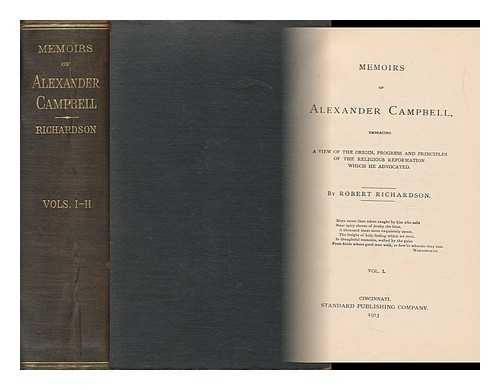 RICHARDSON, ROBERT (1806-1876) - Memoirs of Alexander Campbell, Embracing a View of the Origin, Progress and Principles of the Religious Reformation Which He Advocated