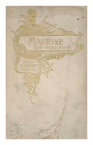 WILCOX, ELLA WHEELER (1850-1919) - Maurine : and Other Poems