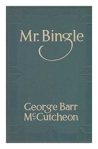 MCCUTCHEON, GEORGE BARR (1866-1928) - RELATED NAME: FLAGG, JAMES MONTGOMERY - Mr. Bingle, by George Barr McCutcheon ... with Illustrations by James Montgomery Flagg