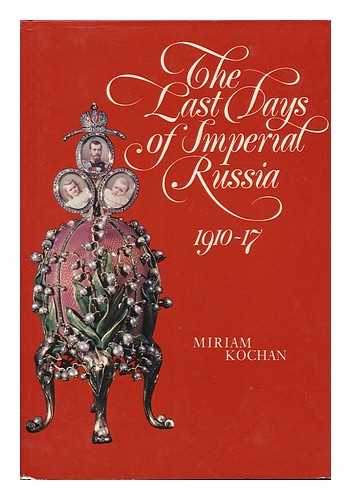 KOCHAN, MIRIAM - The Last Days of Imperial Russia