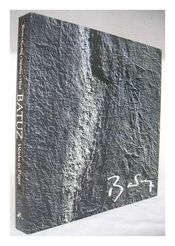 BATUZ (1933- ) ; RONTE, DIETER, JOINT AUTHOR - Batuz, Works in Paper / Text by Dieter Ronte ... [Et Al. ]