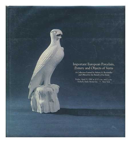 ROCKEFELLER, NELSON A. , COLLECTOR - Important European Porcelain, Pottery and Objects of Vertu; a Collection Formed by Nelson A. Rockefeller and Offered for the Benefit of His Estate - [Friday, April 11, 1980 At 10: 15 A. M. and 2 P. M.]