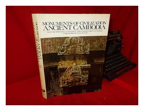 MAZZEO, DONATELLA (1937-) - Monuments of Civilization: Ancient Cambodia / Text by Donatella Mazzeo and Chiara Silvi Antonini ; [Translated from the Italian] ; Foreword by Han Suyin