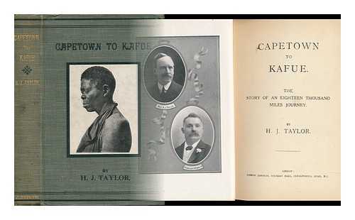 TAYLOR, H. J. - Capetown to Kafue : the Story of an Eighteen Thousand Miles Journey