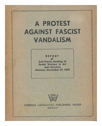 FASCIST VANDALISM - A Protest Against Fascist Vandalism. Report of Anti-Fascist Meeting of Soviet Workers in Art and Literature Moscow, November 29, 1942