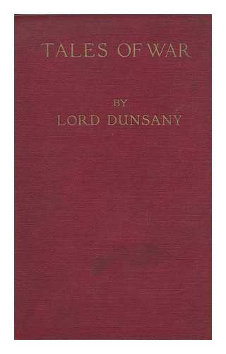 DUNSANY, EDWARD JOHN MORETON DRAX PLUNKETT, BARON (1878-1957) - Tales of War, by Lord Dunsany