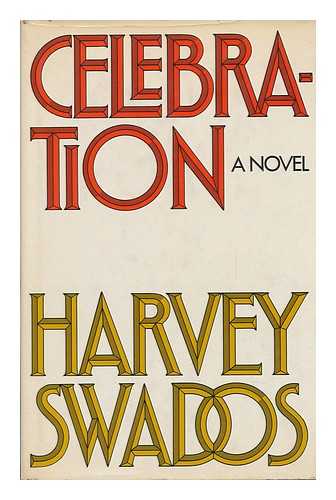 SWADOS, HARVEY - Celebration : a Novel