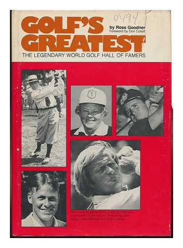 GOODNER, ROSS - Golf's Greatest : the Legendary World Golf Hall of Famers; Foreword by Don Collett