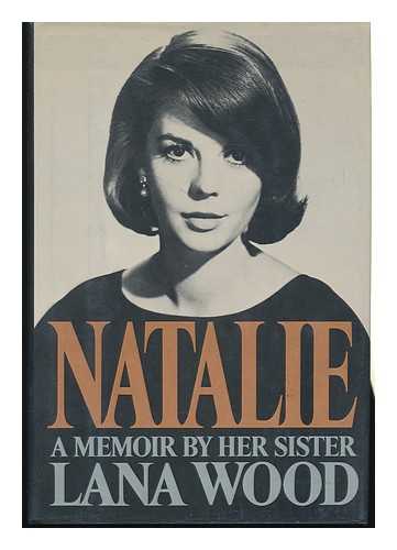 WOOD, LANA (1946-) - Natalie : a Memoir by Her Sister