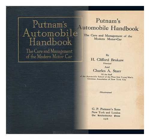 BROKAW, H. CLIFFORD (HARRY CLIFFORD) (B. 1886) & STARR, CHARLES A. (CHARLES ACKERMAN) (B. 1862) JOINT AUTHORS - Putnam's Automobile Handbook; the Care and Management of the Modern Motor-Car