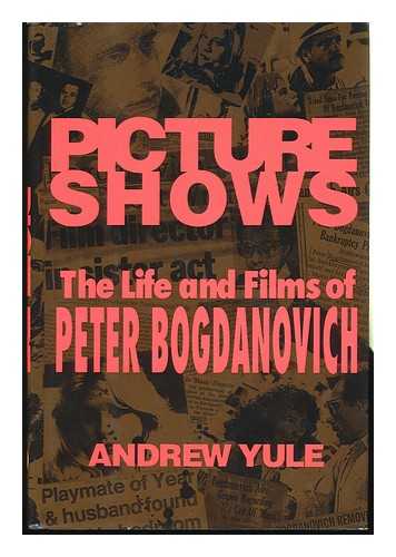 YULE, ANDREW - Picture Shows : the Life and Films of Peter Bogdanovich