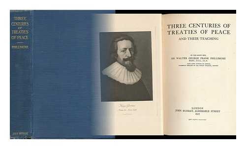 PHILLIMORE, SIR WALTER GEORGE FRANK - Three Centuries of Treaties of Peace, and Their Teaching