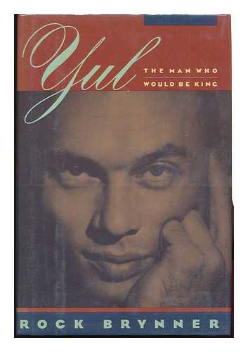 BRYNNER, ROCK (1946-) - Yul : the Man Who Would be King : a Memoir of Father and Son