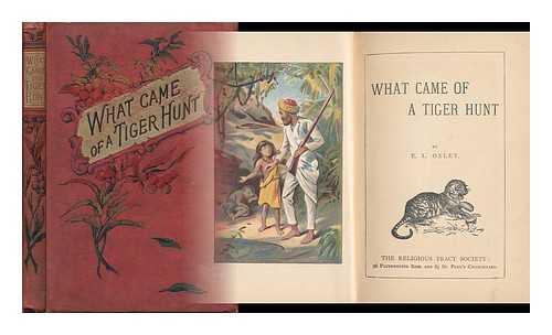 OXLEY, E. L. - What Came of a Tiger Hunt. [With Illustrations. ]