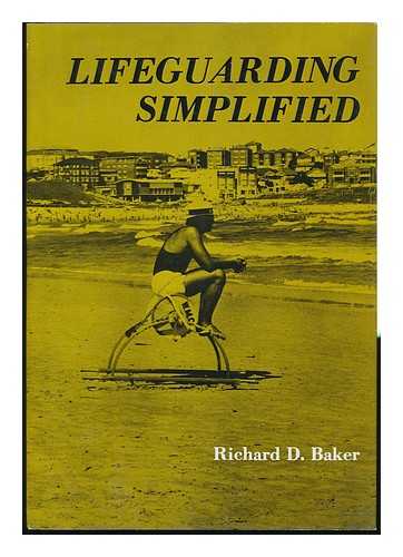 BAKER, RICHARD D (1935-?) - Lifeguarding Simplified : the Management Principles and Techniques of Lifeguarding