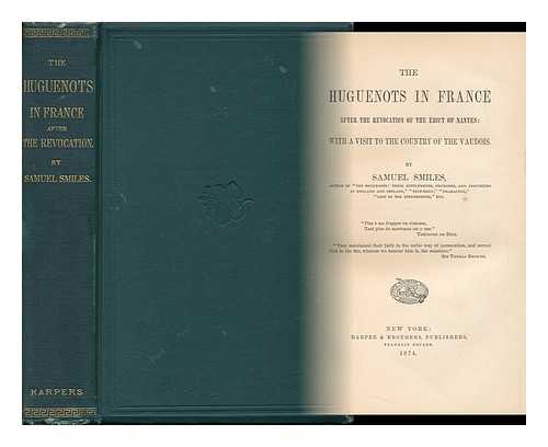 SMILES, SAMUEL (1812-1904) - The Huguenots in France after the Revocation of the Edict of Nantes: with a Vist to the Country of the Vaudois