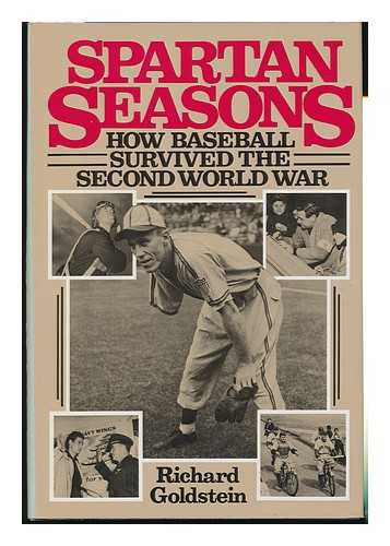 GOLDSTEIN, RICHARD (1942-?) - Spartan Seasons : How Baseball Survived the Second World War