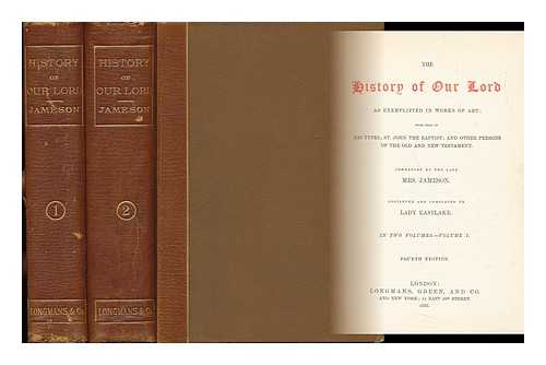 JAMESON, MRS. ANNA (1794-1860) - The History of Our Lord As Exemplified in Works of Art: with That of His Types; St. John the Baptist; and Other Persons of the Old and New Testament. Commenced by the Late Mrs. Jameson. Continued and Completed by Lady Eastlake - [2 Volumes Complete]