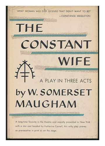 MAUGHAM, W. SOMERSET (WILLIAM SOMERSET) (1874-1965) - The Constant Wife, a Comedy in Three Acts