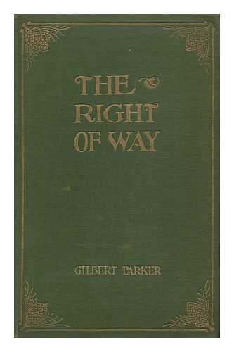 PARKER, GILBERT, KELLER, A. I. (ILLUS. ) - The Right of Way; a Novel