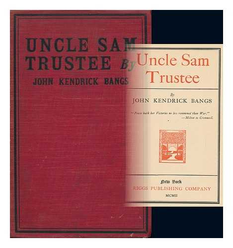BANGS, JOHN KENDRICK - Uncle Sam Trustee, by John Kendrick Bangs