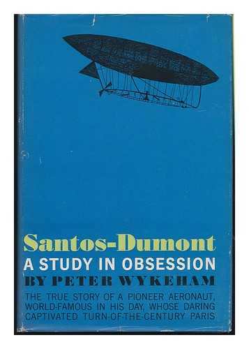 WYKEHAM, PETER - Santos-Dumont; a Study in Obsession