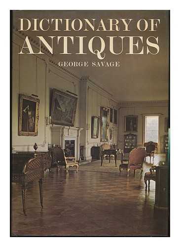 SAVAGE, GEORGE (1909-) - Dictionary of Antiques / [By] George Savage