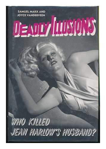 MARX, SAMUEL - Deadly Illusions : Who Killed Jean Harlow's Husband?