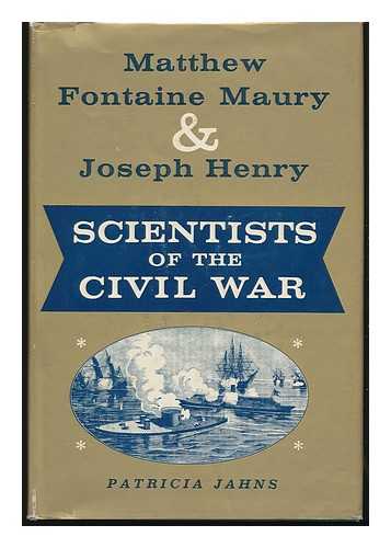JAHNS, PATRICIA - Matthew Fontaine Maury & Joseph Henry, Scientists of the Civil War