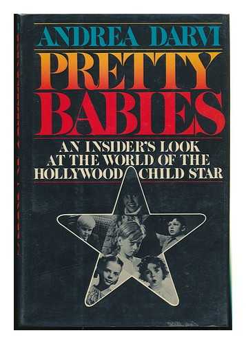 DARVI, ANDREA - Pretty Babies : an Insider's Look At the World of the Hollywood Child Star