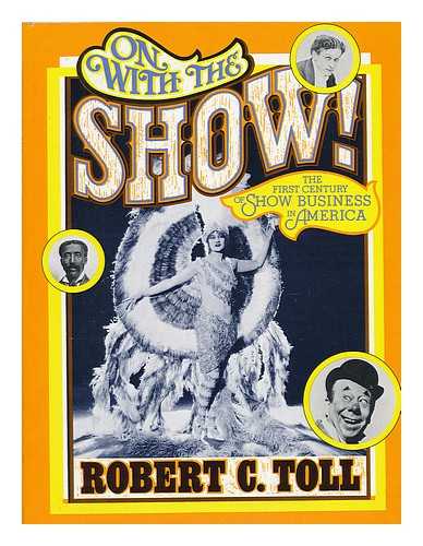 TOLL, ROBERT C - On with the Show! : the First Century of Show Business in America