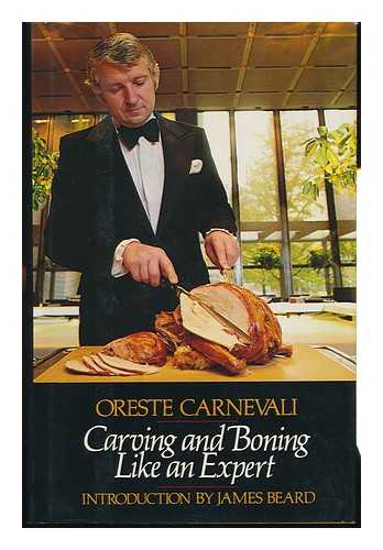 CARNEVALI, ORESTE - Carving and Boning like an Expert / Oreste Carnevali, with Jean, B. Read ; Ill. by Pat Stewart