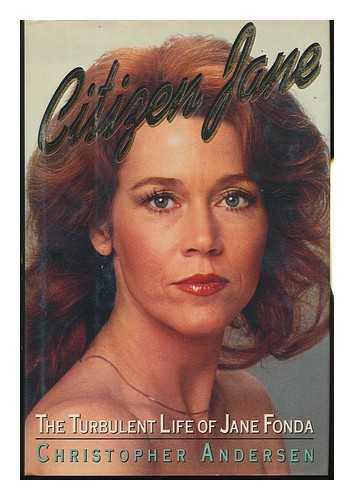 ANDERSEN, CHRISTOPHER P. - Citizen Jane : the Turbulent Life of Jane Fonda / Christopher Andersen