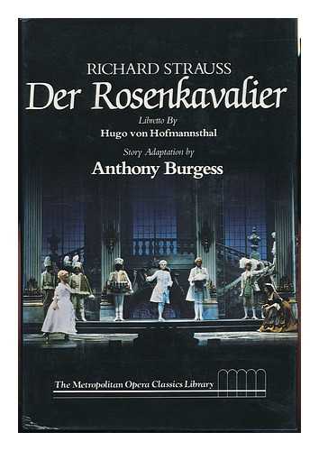 BURGESS, ANTHONY (1917-1993) CAVALIER OF THE ROSE. 1982 - [ADAPTATION BY BURGESS] - Richard Strauss, Der Rosenkavalier : Comedy for Music in Three Acts / Libretto by Hugo Von Hofmannsthal ; Story Adaptation by Anthony Burgess ; Introduction by George R. Marek ; General Editor, Robert Sussman Stewart