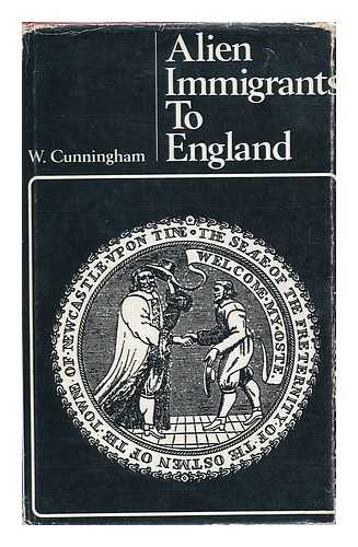 CUNNINGHAM, W - Alien Immigrants to England
