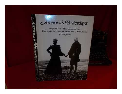 Jensen, Oliver Ormerod - America's Yesterdays : Images of Our Lost Past Discovered in the Photographic Archives of the Library of Congress