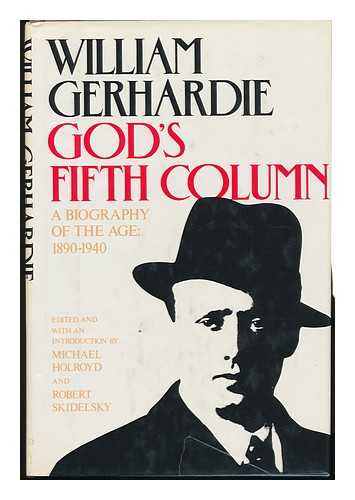 Gerhardie, William Alexander - God's Fifth Column : a Biography of the Age, 1890-1940 / William Gerhardie ; Edited and with an Introduction by Michael Holroyd and Robert Skidelsky