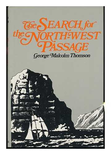 THOMSON, GEORGE MALCOLM - The Search for the North-West Passage / George Malcolm Thomson