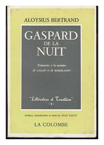 BERTRAND, ALOYSIUS - Gaspard De La Nuit : Fantaisies a La Maniere De Callot Et Rembrandt / Aloysius Bertrand