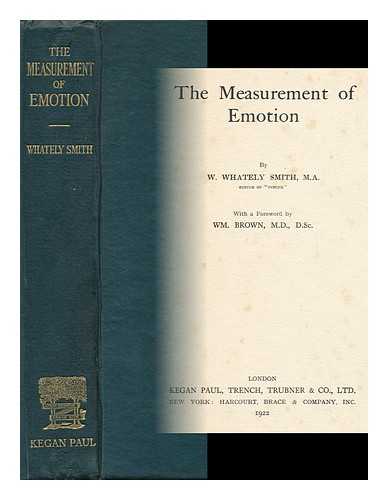 CARINGTON, WHATELY (1892-1947) - The Measurement of Emotion, by W. Whately Smith ... with a Foreword by Wm. Brown ...