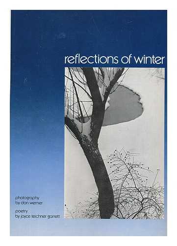 WERNER, DONALD L. - Reflections of Winter / Photography by Don Werner ; Poetry by Joyce Teichner Garrett