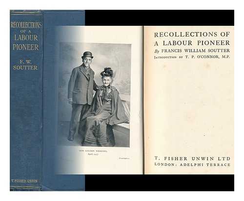 SOUTTER, FRANCIS WILLIAM - Recollections of a Labour Pioneer, by Francis William Soutter, Introduction by T. P. O'Connor, M. P.