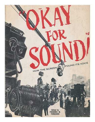 THRASHER, FREDERIC MILTON (1892-) ED. - Okay for Sound; How the Screen Found its Voice, Edited by Frederic Thrasher